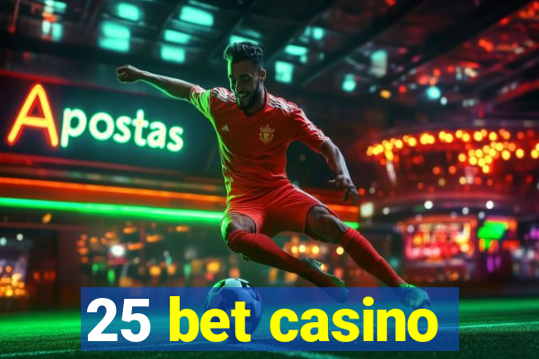 25 bet casino